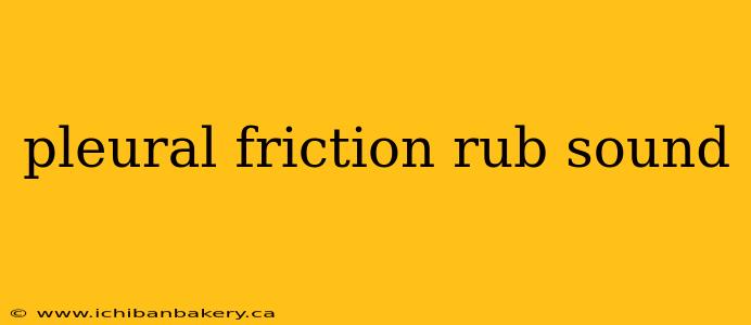 pleural friction rub sound
