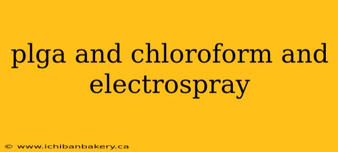 plga and chloroform and electrospray