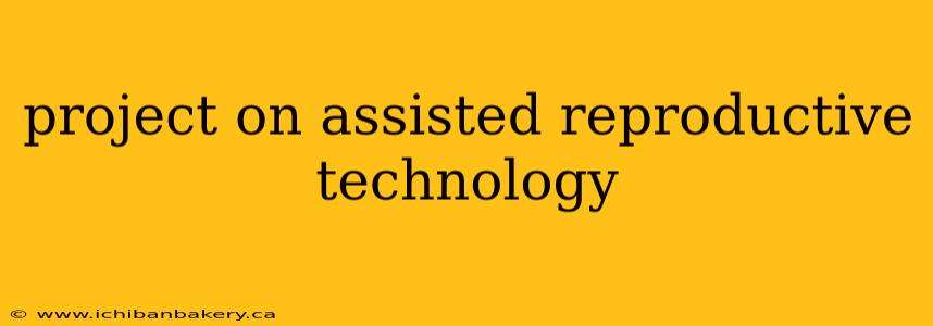 project on assisted reproductive technology