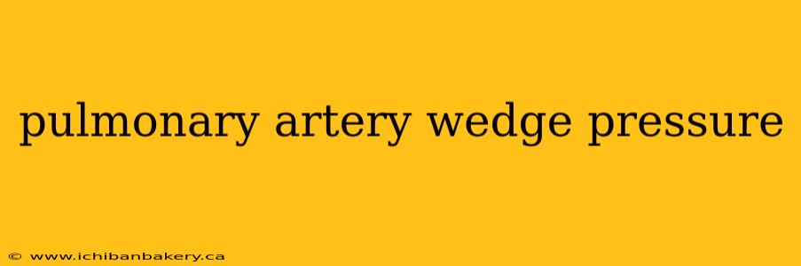 pulmonary artery wedge pressure