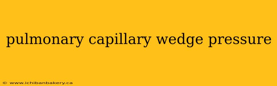 pulmonary capillary wedge pressure