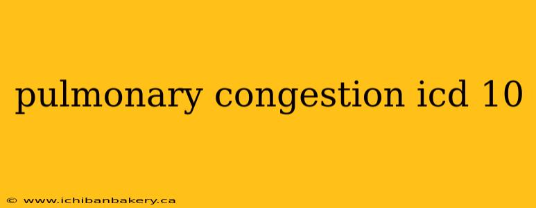 pulmonary congestion icd 10