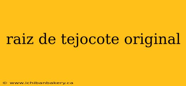 raiz de tejocote original