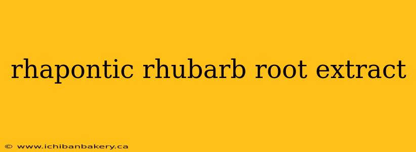 rhapontic rhubarb root extract