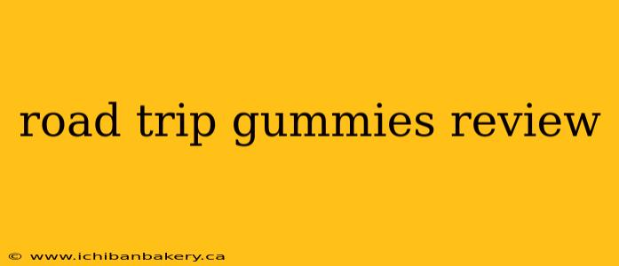 road trip gummies review