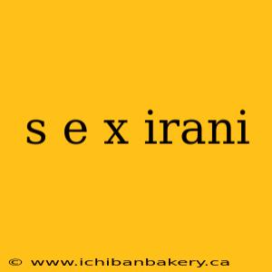 s e x irani