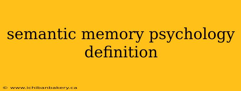 semantic memory psychology definition