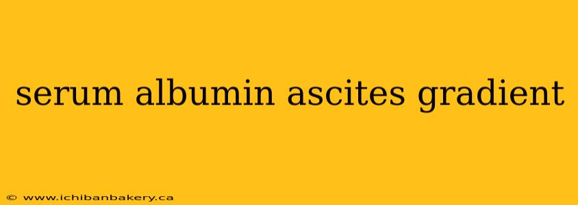 serum albumin ascites gradient