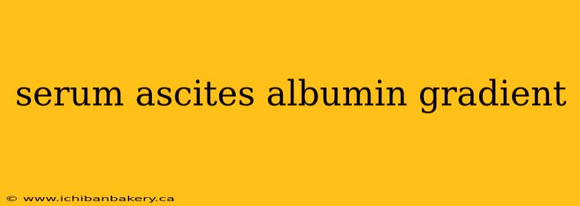 serum ascites albumin gradient