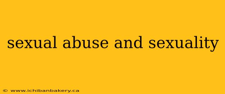 sexual abuse and sexuality