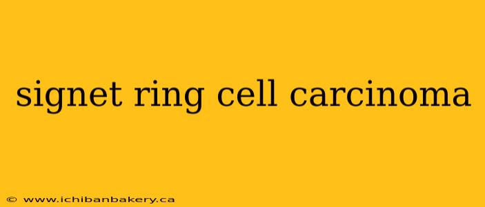 signet ring cell carcinoma