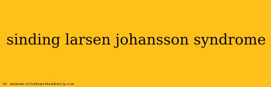 sinding larsen johansson syndrome