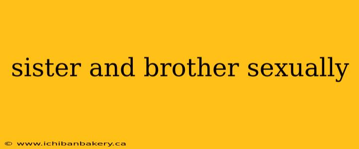 sister and brother sexually