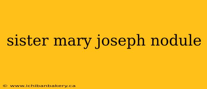 sister mary joseph nodule