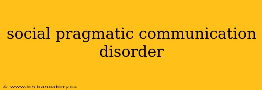 social pragmatic communication disorder