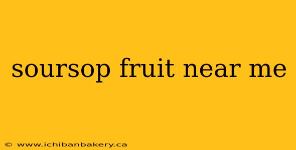 soursop fruit near me