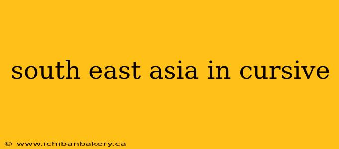 south east asia in cursive
