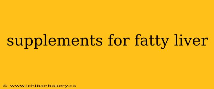 supplements for fatty liver