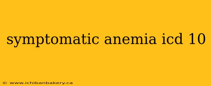 symptomatic anemia icd 10
