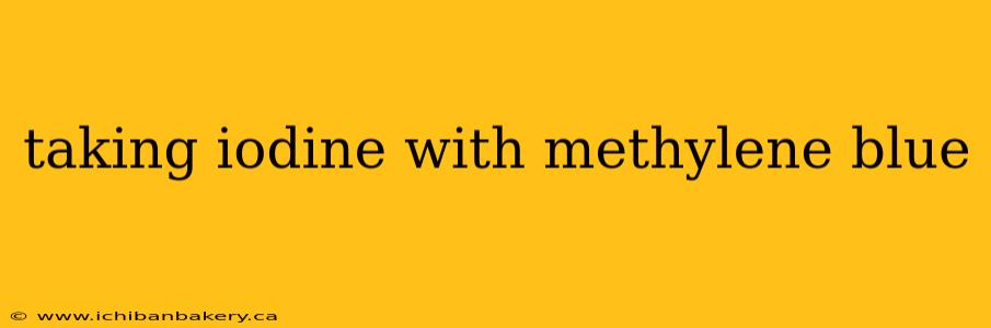 taking iodine with methylene blue