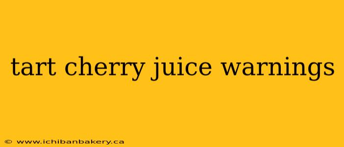 tart cherry juice warnings