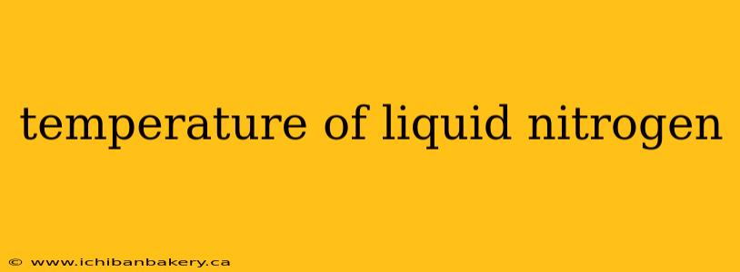 temperature of liquid nitrogen