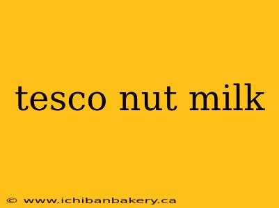 tesco nut milk