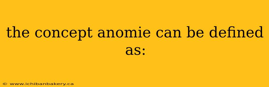 the concept anomie can be defined as: