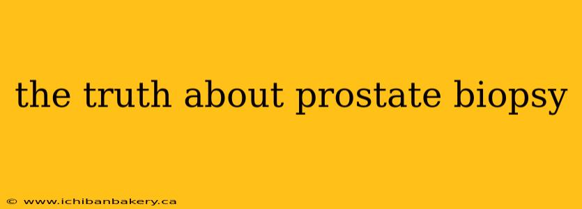 the truth about prostate biopsy