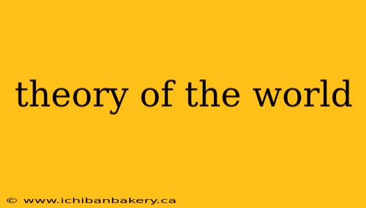 theory of the world