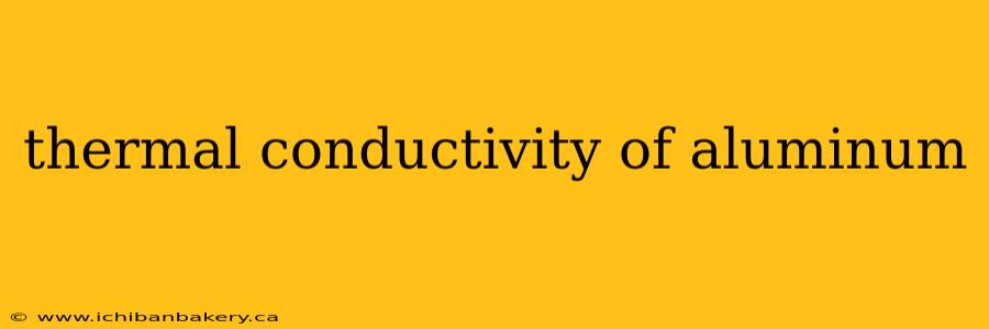thermal conductivity of aluminum