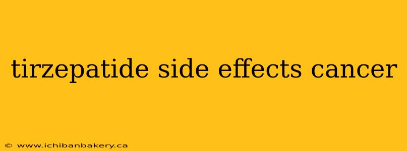 tirzepatide side effects cancer
