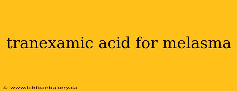 tranexamic acid for melasma