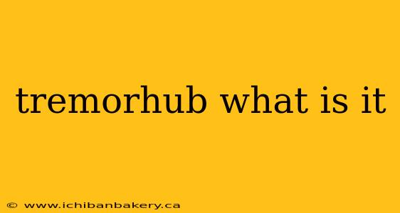 tremorhub what is it