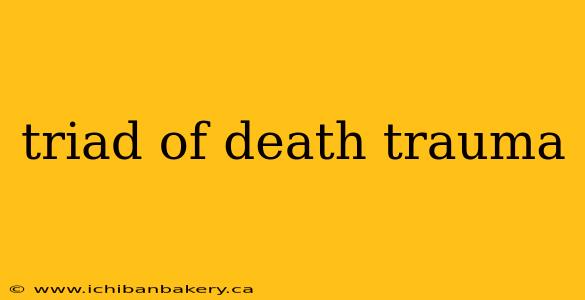 triad of death trauma
