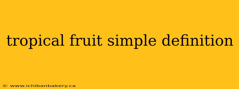 tropical fruit simple definition