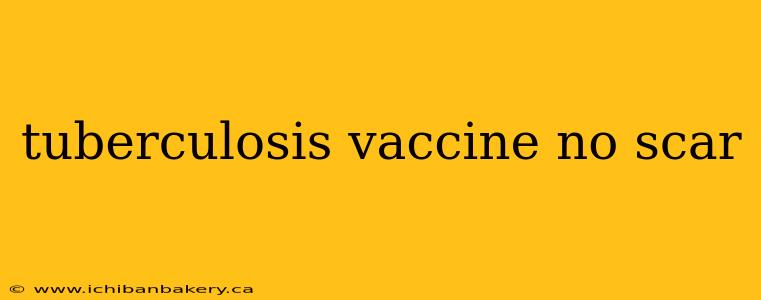 tuberculosis vaccine no scar