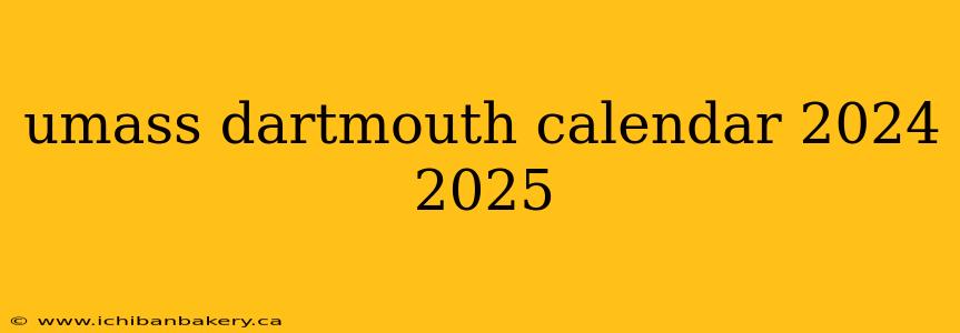umass dartmouth calendar 2024 2025