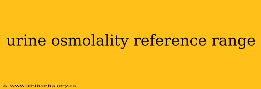 urine osmolality reference range