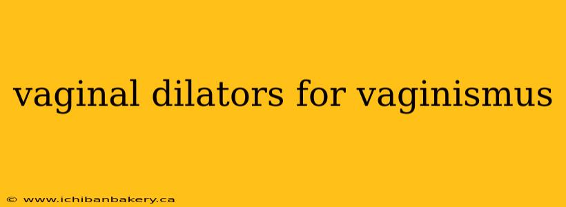 vaginal dilators for vaginismus