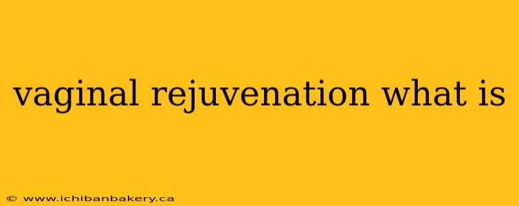 vaginal rejuvenation what is