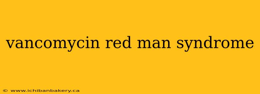 vancomycin red man syndrome