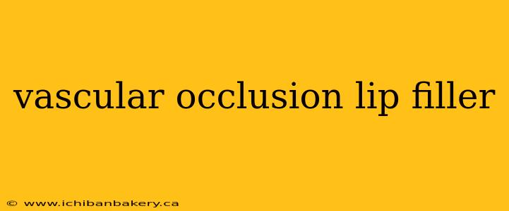 vascular occlusion lip filler