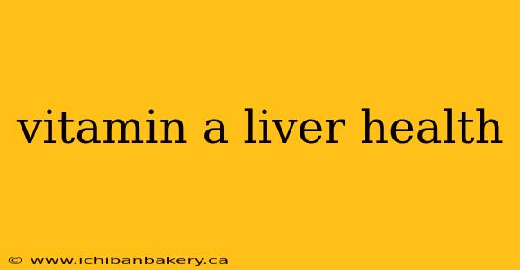 vitamin a liver health