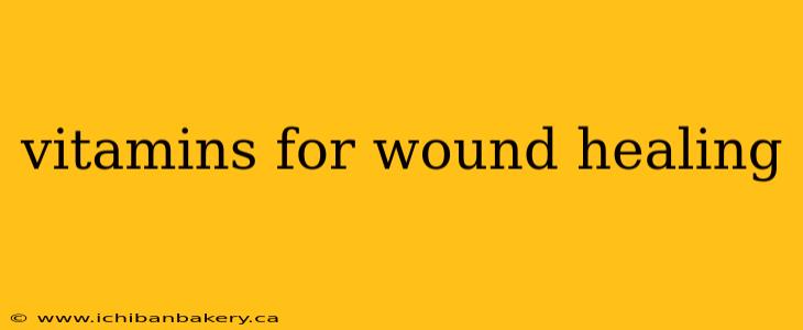 vitamins for wound healing