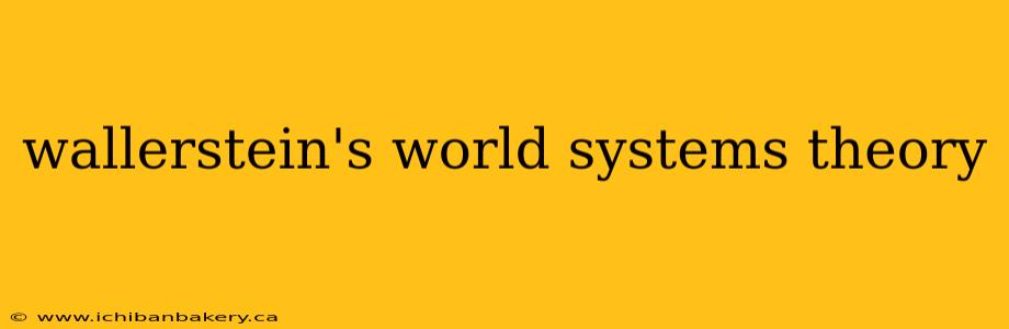 wallerstein's world systems theory