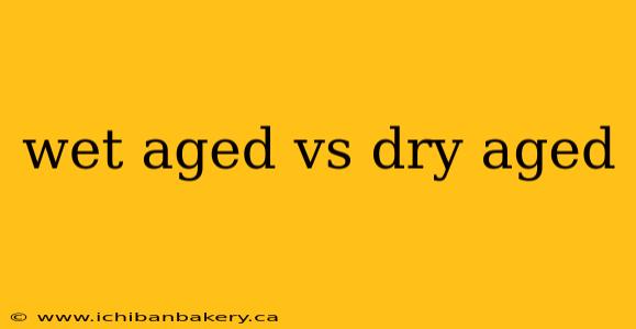 wet aged vs dry aged