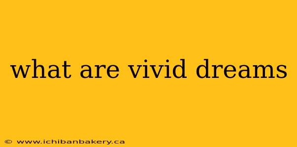 what are vivid dreams