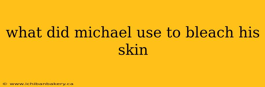 what did michael use to bleach his skin