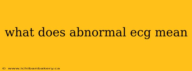 what does abnormal ecg mean